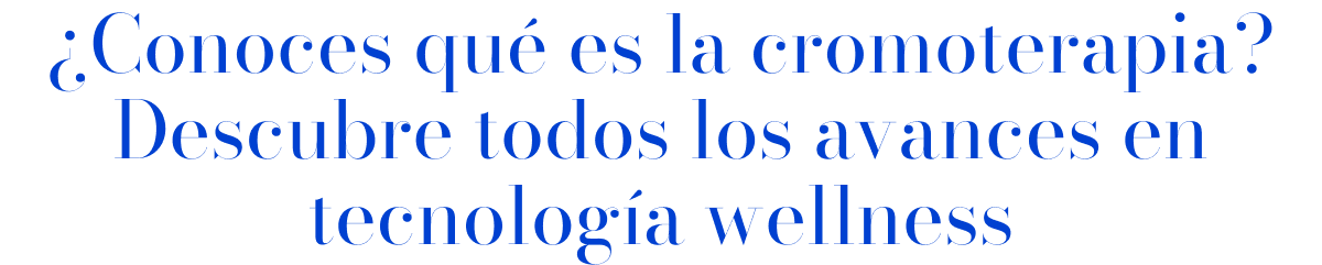 ¿Conoces qué es la cromoterapia?