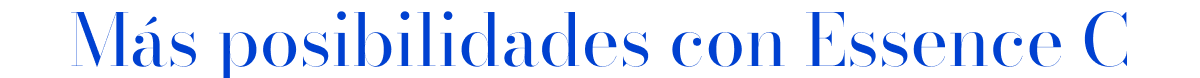 Más posibilidades con Essence C