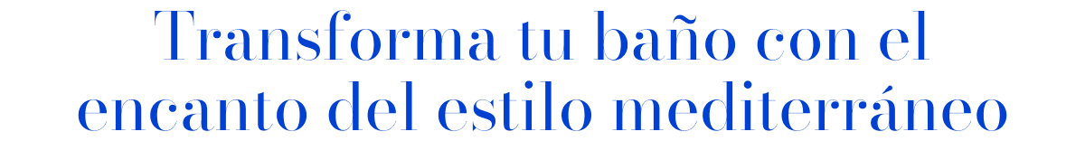 Transforma tu baño con el encanto del estilo mediterráneo